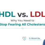 HDL vs LDL cholesterol explained by Dr. Bhavesh Roy, Interventional Cardiologist, highlighting good cholesterol, bad cholesterol, and heart health.